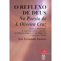 REFLEXO DE DEUS, O - NA POESIA DE A.OLIVEIRA CRUZ