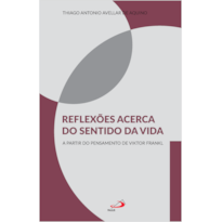 REFLEXÕES ACERCA DO SENTIDO DA VIDA - A PARTIR DO PENSAMENTO DE VIKTOR FRANKL