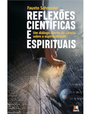 REFLEXÕES CIENTÍFICAS E ESPIRITUAIS: UM DIÁLOGO ABERTO DA CIÊNCIA SOBRE A ESPIRITUALIDADE