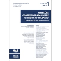 REFLEXÕES CONTEMPORÂNEAS SOBRE O DIREITO DO TRABALHO: COMEMORAÇÃO DOS 80 ANOS DA CLT - COLEÇÃO OAB SP 1