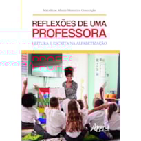 REFLEXÕES DE UMA PROFESSORA: LEITURA E ESCRITA NA ALFABETIZAÇÃO