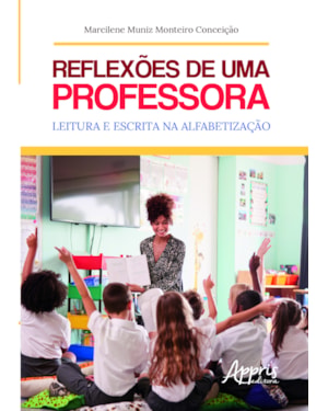 REFLEXÕES DE UMA PROFESSORA: LEITURA E ESCRITA NA ALFABETIZAÇÃO