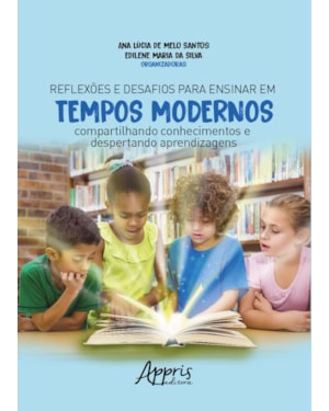 REFLEXÕES E DESAFIOS PARA ENSINAR EM TEMPOS MODERNOS: COMPARTILHANDO CONHECIMENTOS E DESPERTANDO APRENDIZAGENS
