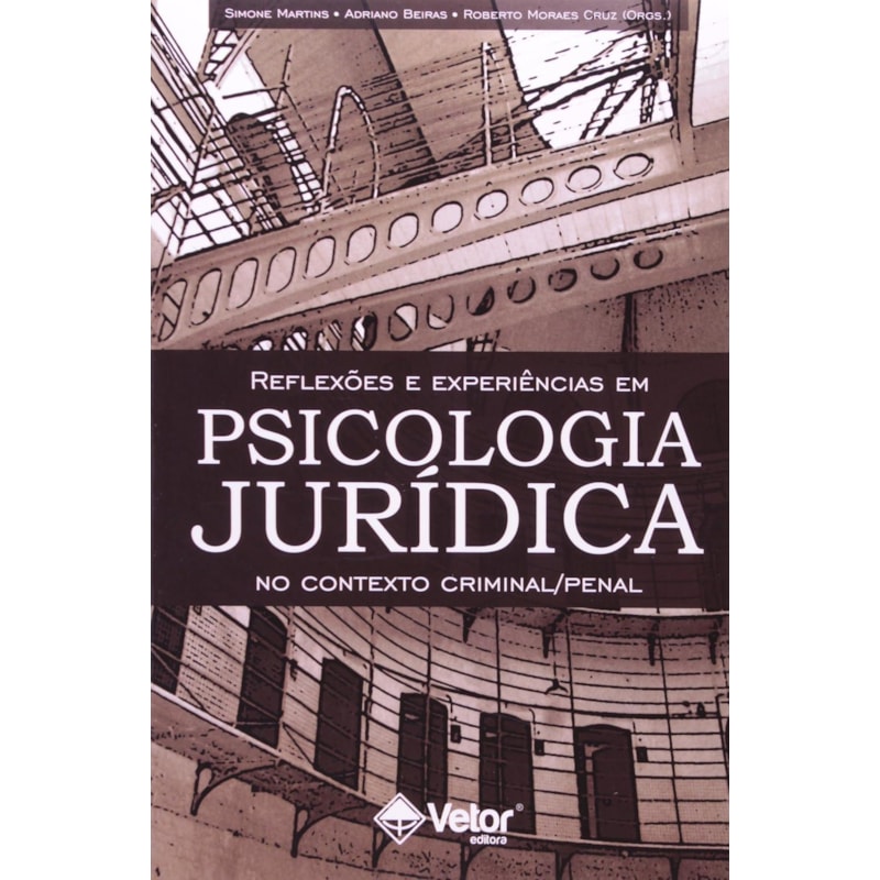 REFLEXOES E EXPERIENCIAS EM PSICOLOGIA JURIDICA NO CONTEXTO CRIMINAL/PENAL