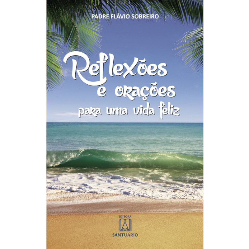 REFLEXÕES E ORAÇÕES PARA UMA VIDA FELIZ