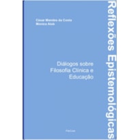 REFLEXÕES EPISTEMOLÓGICAS: DIÁLOGOS SOBRE FILOSOFIA CLÍNICA E EDUCAÇÃO