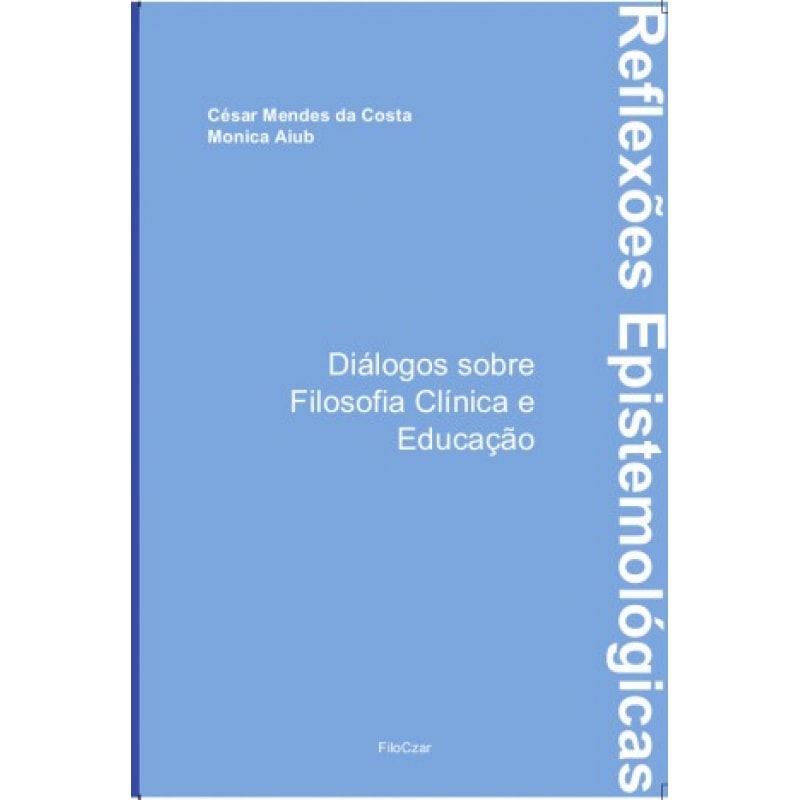 REFLEXÕES EPISTEMOLÓGICAS: DIÁLOGOS SOBRE FILOSOFIA CLÍNICA E EDUCAÇÃO