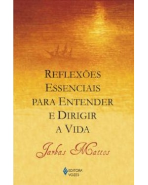 REFLEXÕES ESSENCIAIS PARA ENTENDER E DIRIGIR A VIDA