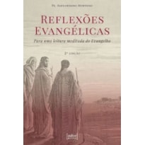 REFLEXÕES EVANGÉLICAS - PARA UMA LEITURA MEDITADA DO EVANGELHO