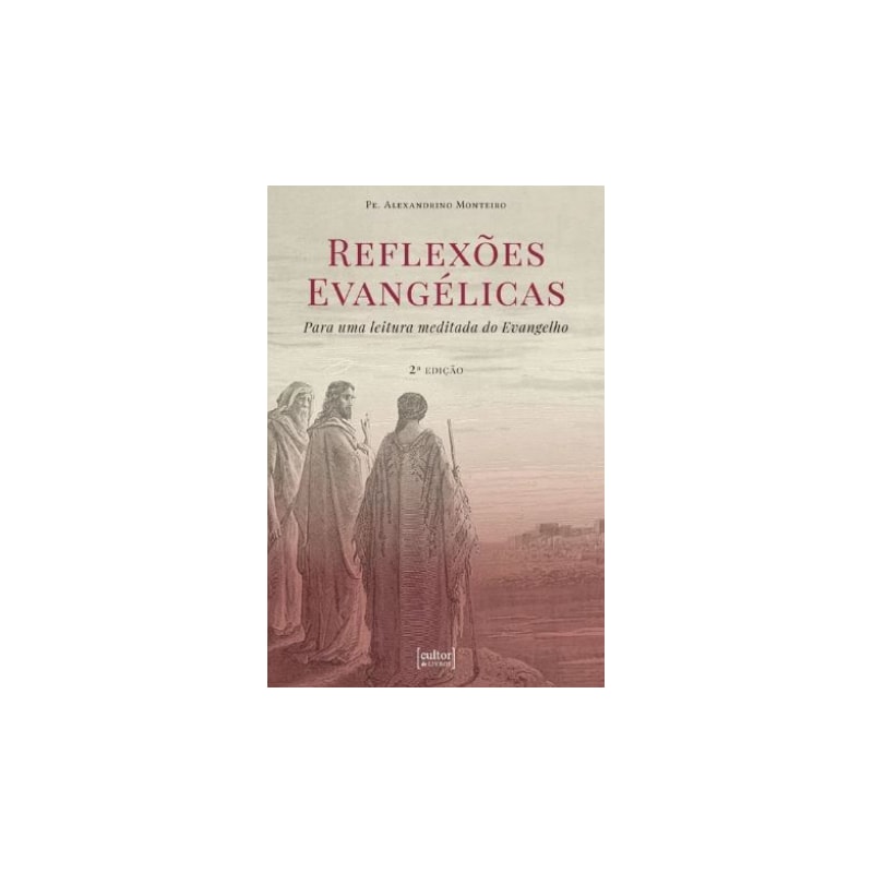 REFLEXÕES EVANGÉLICAS - PARA UMA LEITURA MEDITADA DO EVANGELHO