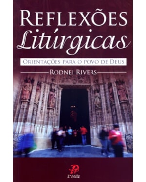 REFLEXOES LITURGICAS - ORIENTACOES PARA O POVO DE DEUS