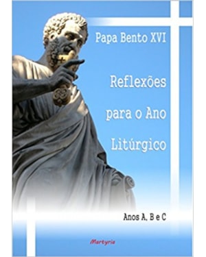 REFLEXOES PARA O ANO LITURGICO ANOS A, B E C - PAPA BENTO XVI