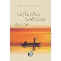 REFLEXÕES POÉTICAS DO SER