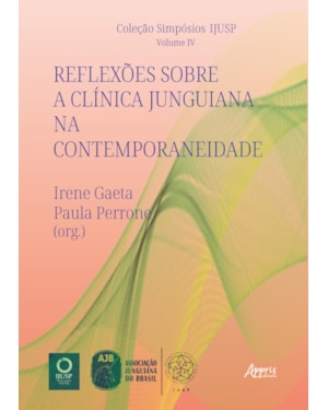 REFLEXÕES SOBRE A CLÍNICA JUNGUIANA NA CONTEMPORANEIDADE: COLEÇÃO SIMPÓSIOS IJUSP - VOLUME IV