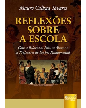 REFLEXÕES SOBRE A ESCOLA - COM A PALAVRA OS PAIS, OS ALUNOS E OS PROFESSORES DO ENSINO FUNDAMENTAL