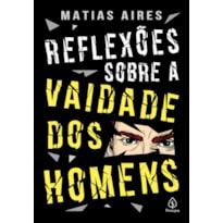 REFLEXÕES SOBRE A VAIDADE DOS HOMENS