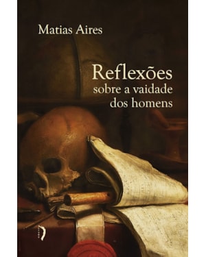 REFLEXÕES SOBRE A VAIDADE DOS HOMENS