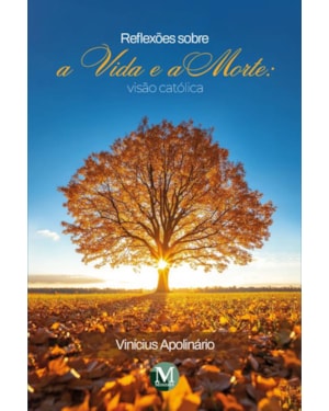 REFLEXÕES SOBRE A VIDA E A MORTE: VISÃO CATÓLICA