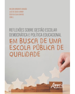 REFLEXÕES SOBRE GESTÃO ESCOLAR DEMOCRÁTICA E POLÍTICA EDUCACIONAL: EM BUSCA DE UMA ESCOLA PÚBLICA DE QUALIDADE