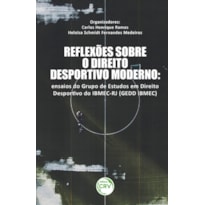 REFLEXÕES SOBRE O DIREITO DESPORTIVO MODERNO: ENSAIOS DO GRUPO DE ESTUDOS EM DIREITO DESPORTIVO DO IBMEC-RJ (GEDD IBMEC)