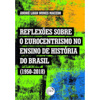 REFLEXÕES SOBRE O EUROCENTRISMO NO ENSINO DE HISTÓRIA DO BRASIL (1950-2018)