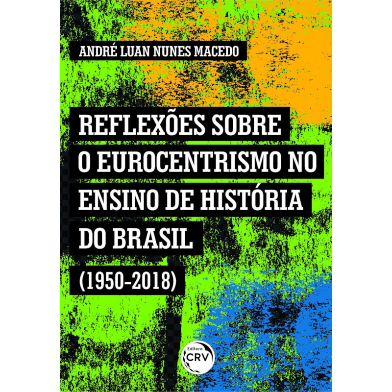 REFLEXÕES SOBRE O EUROCENTRISMO NO ENSINO DE HISTÓRIA DO BRASIL (1950-2018)