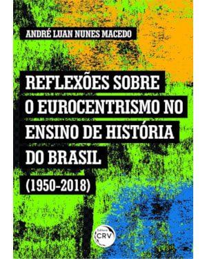 REFLEXÕES SOBRE O EUROCENTRISMO NO ENSINO DE HISTÓRIA DO BRASIL (1950-2018)