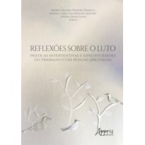 REFLEXÕES SOBRE O LUTO: PRÁTICAS INTERVENTIVAS E ESPECIFICIDADES DO TRABALHO COM PESSOAS ENLUTADAS