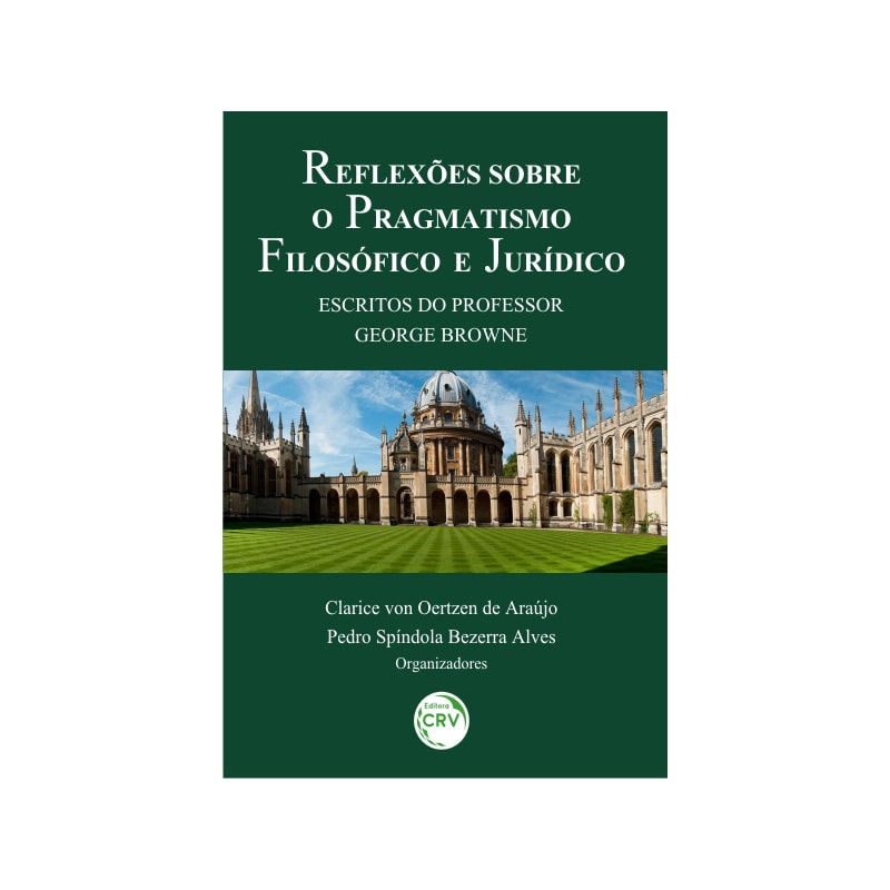 REFLEXÕES SOBRE O PRAGMATISMO FILOSÓFICO E JURÍDICO: ESCRITOS DO PROFESSOR GEORGE BROWNE