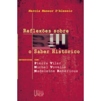 REFLEXÕES SOBRE O SABER HISTÓRICO - ENTREVISTAS COM PIERRE VILAR, MICHEL VOVELLE E MADELEINE REBÉRIOUX