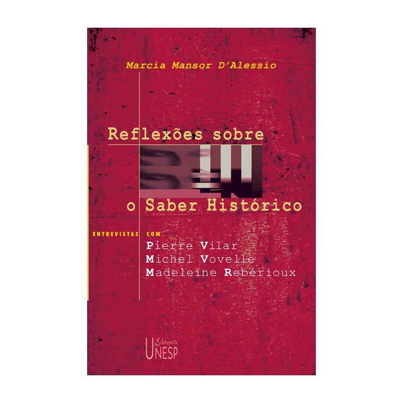 REFLEXÕES SOBRE O SABER HISTÓRICO - ENTREVISTAS COM PIERRE VILAR, MICHEL VOVELLE E MADELEINE REBÉRIOUX