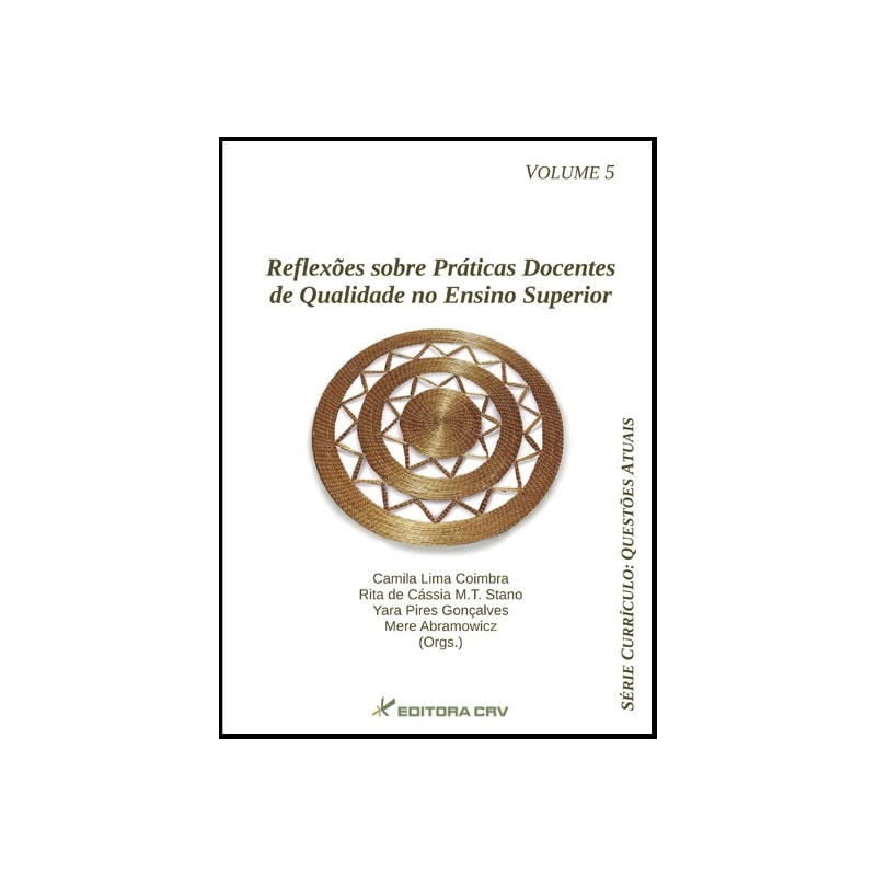 REFLEXÕES SOBRE PRÁTICAS DOCENTES DE QUALIDADE NO ENSINO SUPERIOR; SÉRIE CURRÍCULO QUESTÕES ATUAIS VOLUME 5