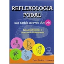 Reflexologia podal: sua saúde através dos pés - Primeiros socorros e técnicas de relaxamento