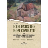 REFLEXOS DO BOM COMBATE OU MEMÓRIAS CINQUENTENÁRIAS DE UM POETA BISSEXTO: ANTOLOGIA POÉTICA INOVADORA