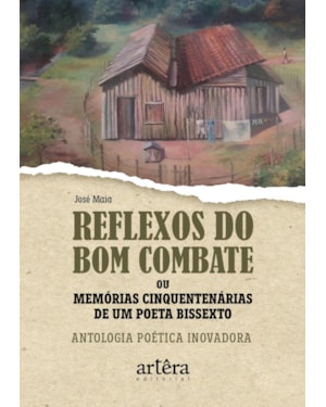 REFLEXOS DO BOM COMBATE OU MEMÓRIAS CINQUENTENÁRIAS DE UM POETA BISSEXTO: ANTOLOGIA POÉTICA INOVADORA