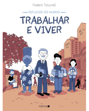 REFLEXOS DO MUNDO: TRABALHAR E VIVER