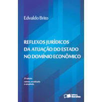 REFLEXOS JURÍDICOS DA ATUAÇÃO DO ESTADO NO DOMÍNIO ECONÔMICO - 2ª EDIÇÃO DE 2016