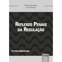 REFLEXOS PENAIS DA REGULAÇÃO - COLEÇÃO FGV DIREITO RIO