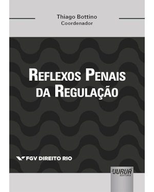 REFLEXOS PENAIS DA REGULAÇÃO - COLEÇÃO FGV DIREITO RIO