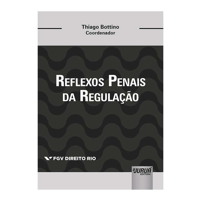 REFLEXOS PENAIS DA REGULAÇÃO - COLEÇÃO FGV DIREITO RIO