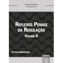 REFLEXOS PENAIS DA REGULAÇÃO - VOLUME II - COLEÇÃO FGV DIREITO RIO