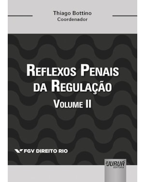 REFLEXOS PENAIS DA REGULAÇÃO - VOLUME II - COLEÇÃO FGV DIREITO RIO
