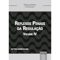 REFLEXOS PENAIS DA REGULAÇÃO - VOLUME IV - COLEÇÃO FGV DIREITO RIO