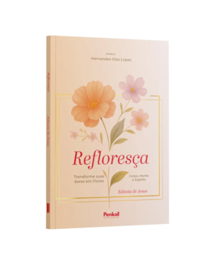 REFLORESÇA: TRANSFORME SUAS DORES EM FLORES