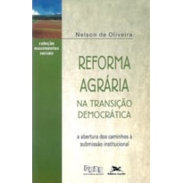 REFORMA AGRÁRIA NA TRANSIÇÃO DEMOCRÁTICA - A ABERTURA DOS CAMINHOS À SUBMISSÃO INSTITUCIONAL