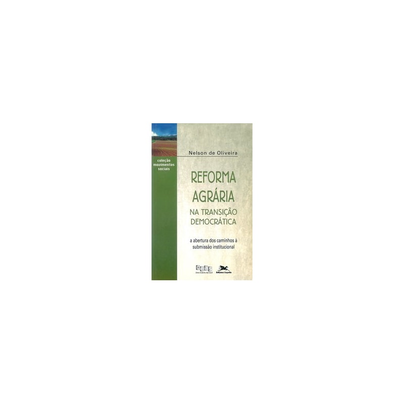 REFORMA AGRÁRIA NA TRANSIÇÃO DEMOCRÁTICA - A ABERTURA DOS CAMINHOS À SUBMISSÃO INSTITUCIONAL