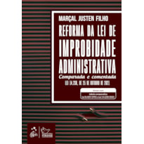 REFORMA DA LEI DE IMPROBIDADE ADMINISTRATIVA - COMPARADA E COMENTADA - 1ª EDIÇÃO 2022