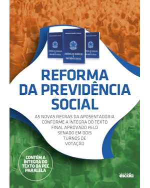 REFORMA DA PREVIDÊNCIA SOCIAL - AS NOVAS REGRAS DA APOSENTADORIA CONFORME A ÍNTEGRA DO TEXTO FINAL APROVADO PELO SENADO