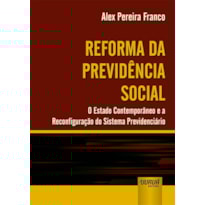 REFORMA DA PREVIDÊNCIA SOCIAL - O ESTADO CONTEMPORÂNEO E A RECONFIGURAÇÃO DO SISTEMA PREVIDENCIÁRIO