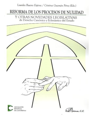 REFORMA DE LOS PROCESOS DE NULIDAD Y OTRAS NOVEDADES LEGISLATIVAS DE DERECHO CANÓNICO Y ECLESIÁSTICO DEL ESTADO